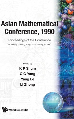 Asian Mathematical Conference, 1990 - Proceedings of the Conference by Li, Zhong