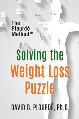 Solving the Weight Loss Puzzle: The Plourd? Method by Plourde, David B.