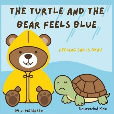 The Turtle and the Bear feels Blue: Feeling sad is okay by Edurooted Kids