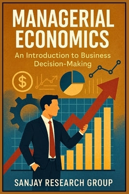 Managerial Economics: An Introduction to Business Decision Making by Mandavi, Sanjay