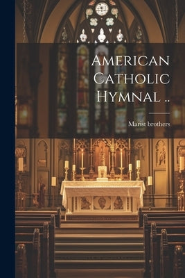 American Catholic Hymnal .. by Marist Brothers