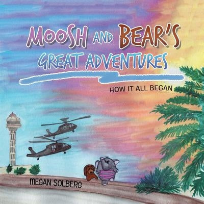 Moosh and Bear's Great Adventures by Solberg, Megan
