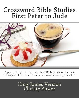 Crossword Bible Studies - First Peter to Jude: King James Version by Bower, Christy