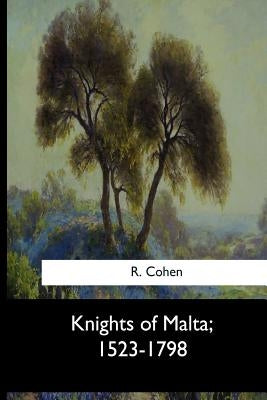 Knights of Malta, 1523-1798 by Cohen, R.