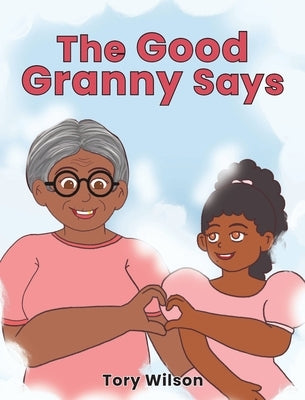The Good Granny Says by Wilson, Tory