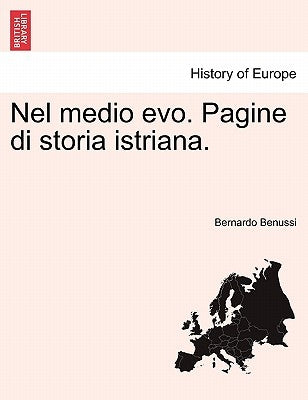 Nel medio evo. Pagine di storia istriana. by Benussi, Bernardo