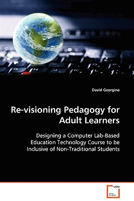 Re-visioning Pedagogy for Adult Learners by Georgina, David