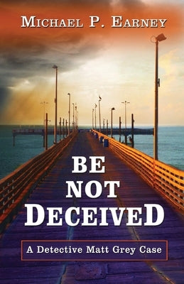 Be Not Deceived by Earney, Michael P.