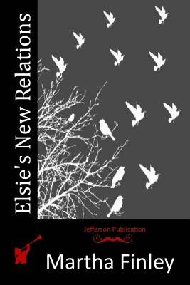 Elsie's New Relations by Finley, Martha