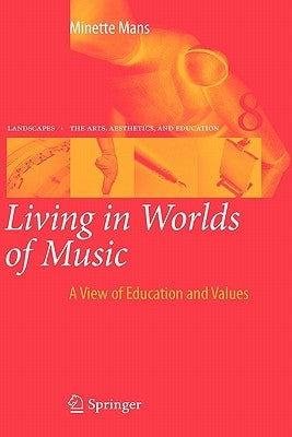 Living in Worlds of Music: A View of Education and Values by Mans, Minette
