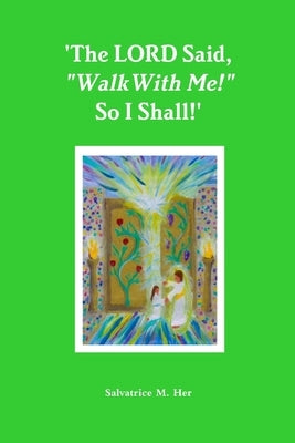 'The LORD Said, "Walk With Me!" So I Shall!' by M. Her, Salvatrice
