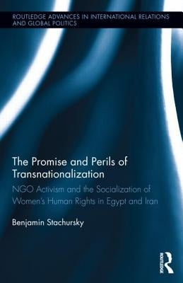The Promise and Perils of Transnationalization: Ngo Activism and the Socialization of Women's Human Rights in Egypt and Iran by Stachursky, Benjamin