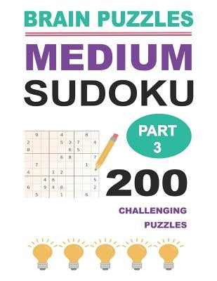 Medium Sudoku Part 3: 200 Challenging Puzzles by Puzzles, Brain