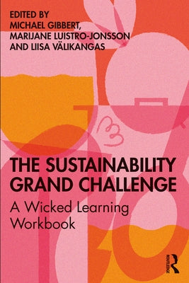 The Sustainability Grand Challenge: A Wicked Learning Workbook by Gibbert, Michael