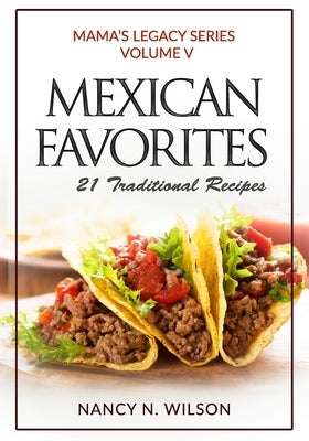 Mexican Favorites: 21 Traditional Recipies by Wilson, Nancy N.