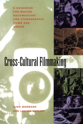 Cross-Cultural Filmmaking: A Handbook for Making Documentary and Ethnographic Films and Videos by Barbash, Ilisa