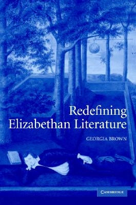 Redefining Elizabethan Literature by Brown, Georgia