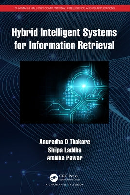 Hybrid Intelligent Systems for Information Retrieval by Thakare, Anuradha D.
