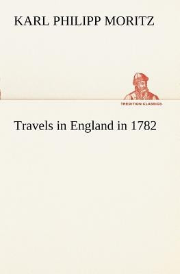Travels in England in 1782 by Moritz, Karl Philipp
