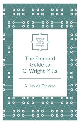 The Emerald Guide to C. Wright Mills by Treviño, A. Javier