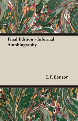 Final Edition - Informal Autobiography by Benson, E. F.