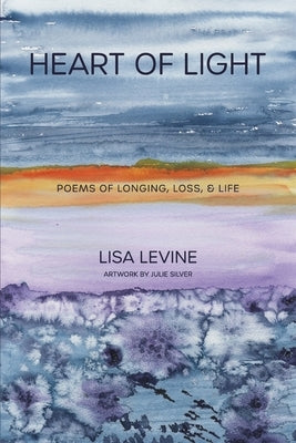 Heart of Light: Poems of Longing, Loss, & Life by Silver, Julie A.