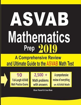 ASVAB Mathematics Prep 2019: A Comprehensive Review and Ultimate Guide to the ASVAB Math Test by Nazari, Reza
