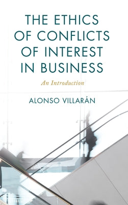 The Ethics of Conflicts of Interest in Business: An Introduction by Villarán, Alonso