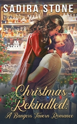 Christmas Rekindled: A Bangers Tavern Romance by Stone, Sadira