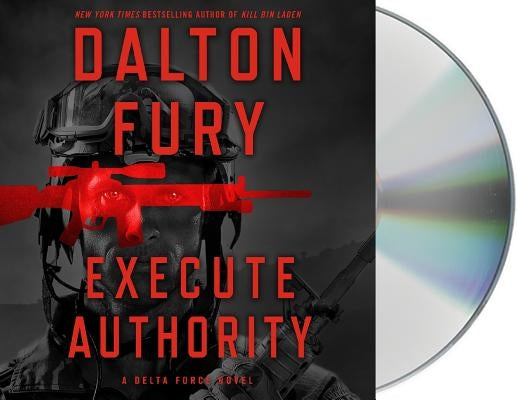 Execute Authority: A Delta Force Novel by Fury, Dalton