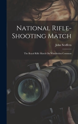 National Rifle-Shooting Match: The Royal Rifle Match On Wimbledon Common by Scoffern, John