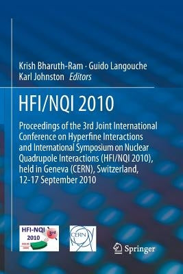 Hfi / Nqi 2010: Proceedings of the 3rd Joint International Conference on Hyperfine Interactions and International Symposium on Nuclear Quadrupole Inte by Bharuth-Ram, Krish