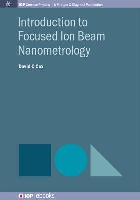 Introduction to Focused Ion Beam Nanometrology by Cox, David C.