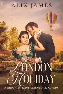 London Holiday: A Pride & Prejudice Romantic Comedy by James, Alix