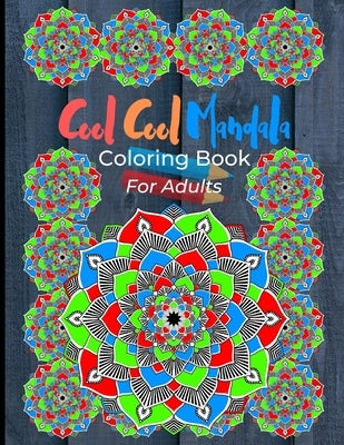 Cool Cool Mandala Coloring Book For Adults: Coloring Pages Great For Relaxation And Artistic Expression. Colorful Mandala Design On Grey Wood Cover. by Press, Ts Color