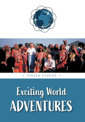 Exciting World Adventures by Carrier, Ephrem (Ephie)