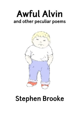 Awful Alvin and Other Peculiar Poems by Brooke, Stephen