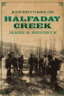 Adventures on Halfaday Creek by Hendryx, James B.