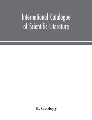International Catalogue Of Scientific Literature H.Geology by Unknown