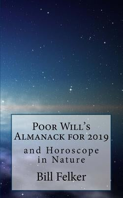 Poor Will's Almanack for 2019: And Horoscope in Nature by Felker, Bill