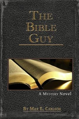 The Bible Guy by Carlson, Max E.