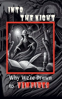 Into the Night: Why We're Drawn to Vampires by Vista, Sparkling