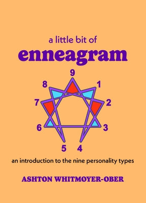 A Little Bit of Enneagram: An Introduction to the Nine Personality Types by Whitmoyer-Ober, Ashton