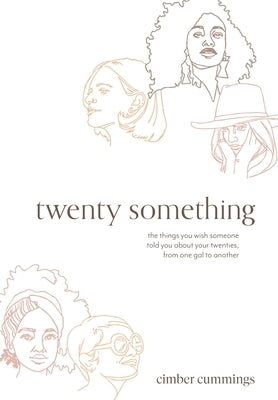 twenty something: the things you wish someone told you about your twenties, from one gal to another by Cummings, Cimber
