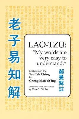 Lao Tzu: My Words Are Very Easy to Understand: Lectures on the Tao Teh Ching by Man-Ch'ing, Cheng