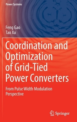 Coordination and Optimization of Grid-Tied Power Converters: From Pulse Width Modulation Perspective by Gao, Feng