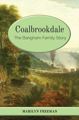 Coalbrookdale: The Bangham Family Story by Freeman, Marilyn