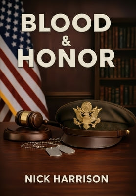 Blood & Honor: Military Service, the Law, and the Cost of Institutional Failure by Harrison, Nick