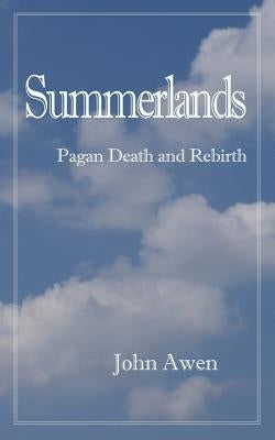 Summerlands: Pagan Death and Rebirth by Awen, John
