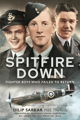 Spitfire Down: Fighter Boys Who Failed to Return by Sarkar, Dilip